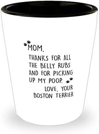 בוסטון טרייר אמא, תודה על כל משפשף את הבטן ועל להרים את הכוס שלי ירה 1.5 עוז.